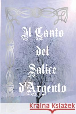 Il Canto del Salice d'Argento Gabriel Wolf 9781701336254 Independently Published