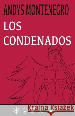 Los Condenados: Serie: Los Primeros Andys Javier Montenegr 9781701348745 Independently Published