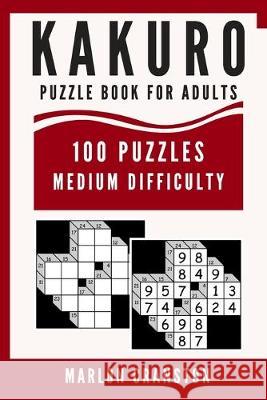 Kakuro Puzzle Book For Adults: 100 Puzzles Medium Difficulty for Kakuro Lovers and Funatics Marlon Cranston 9781701370753