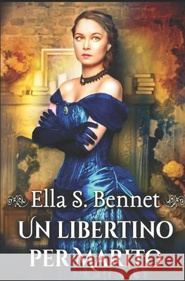 Un libertino per marito Romance Cover Graphic Ella S. Bennet 9781701376977 Independently Published