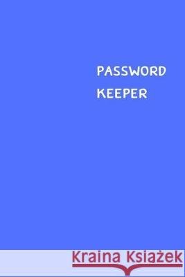 Password Keeper: Size (6 x 9 inches) - 100 Pages - Blue Cover: Keep your usernames, passwords, social info, web addresses and security Dorothy J. Hall 9781701378049