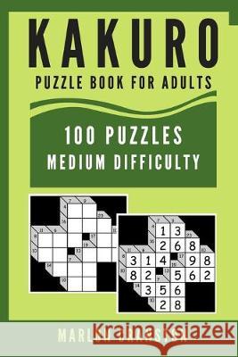 Kakuro Puzzle Book For Adults: 100 Puzzles Medium Difficulty for Kakuro Lovers To Enjoy Marlon Cranston 9781701378209