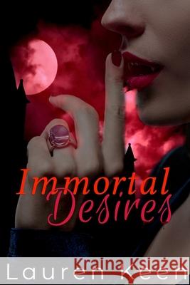 Immortal Desires Lauren Keen 9781701378995 Independently Published