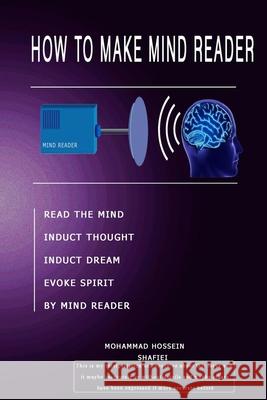 how to make mind reader: read the mind, induct thought, induct dream, evoke spirit, by mind reader Mohammad Hossein Shafiei 9781701386358 Independently Published