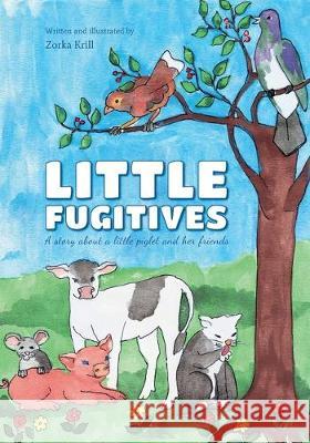 Little Fugitives: A story about a little piglet and her friends Zorka Krill 9781701386372 Independently Published