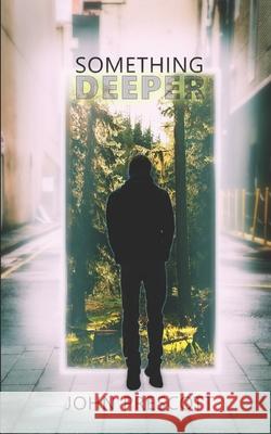 Something Deeper John Prescott 9781701406322 Independently Published