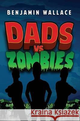 Dads vs. Zombies Benjamin Wallace 9781701412538