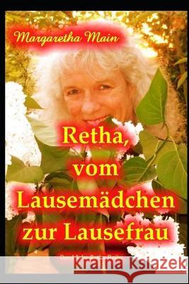 Retha, vom Lausemädchen zur Lausefrau Main, Margaretha 9781701430334 Independently Published