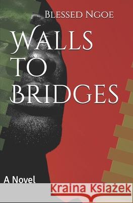 Walls to Bridges Blessed E. Ngoe 9781701437197 Independently Published