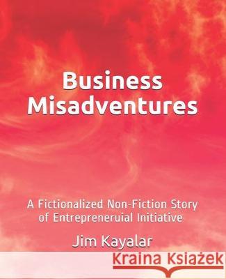 Business Misadventures Jim Kayalar 9781701438316 Independently Published