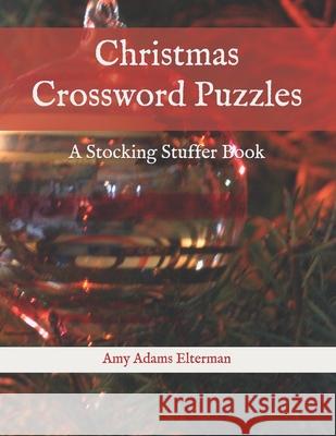 Christmas Crossword Puzzles: A Stocking Stuffer Book Amy Adams Elterman 9781701441392 Independently Published