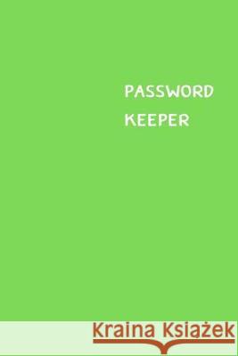 Password Keeper: Size (6 x 9 inches) - 100 Pages - Green Cover: Keep your usernames, passwords, social info, web addresses and security Dorothy J. Hall 9781701467828 Independently Published