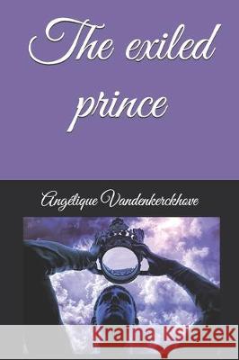 The exiled prince Angelique Vandenkerckhove 9781701482548