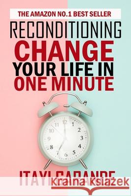 Reconditioning: Change your life in one minute Itayi Garande 9781701488953 Independently Published
