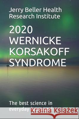 Wernicke-Korsakoff Syndrome: The Best Science in Everyday Language! Beller Health Brain Research John Briggs 9781701493063 Independently Published