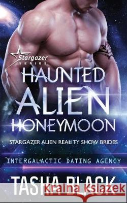 Haunted Alien Honeymoon: Stargazer Alien Reality Show Brides #3 Tasha Black 9781701531673