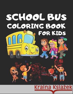 School Bus coloring Book for kids: Toddler coloring Book 101 pages 50 Unique picture Perfect for kids kids School Bus, Magic School bus, School bus ou Cute Kids Colorin 9781701534704 Independently Published