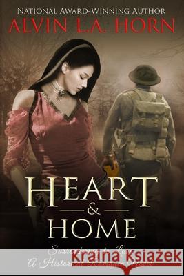 Heart & Home: Surrendering to Love Alvin L. a. Horn 9781701551220 Independently Published