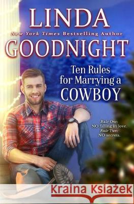 Ten Rules for Marrying a Cowboy: Hometown Heroes Linda Goodnight 9781701551275 Independently Published