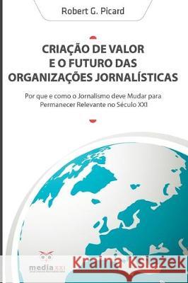 Criação de Valor e o Futuro das Organizações Jornalísticas Picard, Robert 9781701559349 Independently Published
