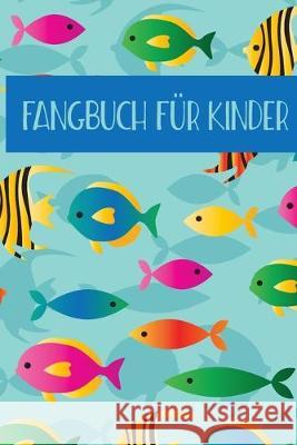 Fangbuch für Kinder: Angeltagebuch für junge Angler, Sportfischer und Petrijünger Junge, Tobias 9781701585027