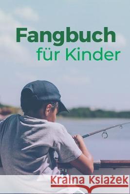 Fangbuch für Kinder: Tolles Angelfangbuch für junge Angler, Sportfischer und Petrijünger Junge, Tobias 9781701588080 Independently Published