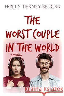 The Worst Couple in the World Holly Tierney-Bedord 9781701590380 Independently Published