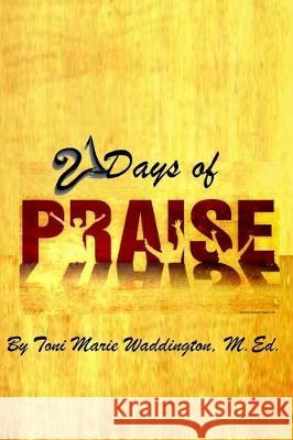 21 Days Of Praise Toni Marie Waddingto 9781701596726