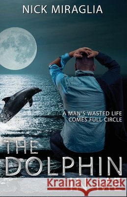 The Dolphin In Me Nick Miraglia 9781701626225