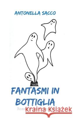 Fantasmi in bottiglia Antonella Sacco 9781701628458