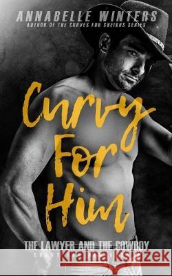 Curvy for Him: The Lawyer and the Cowboy Annabelle Winters 9781701634244