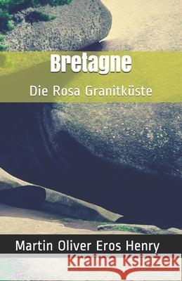 Bretagne: Die Rosa Granitküste Eros Henry, Martin Oliver 9781701638310