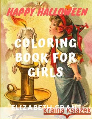 Happy Halloween: Coloring Book For Girls Elizabeth Grant 9781701640511 Independently Published