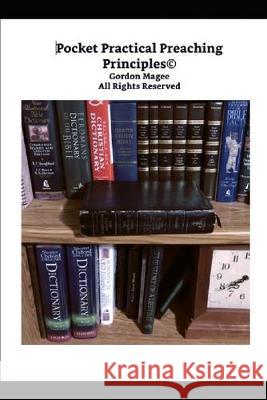 Pocket Practical Preaching Principles Gordon Magee 9781701649217 Independently Published