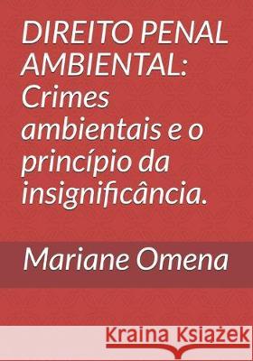 Direito Penal Ambiental: Crimes ambientais e o princípio da insignificância. Omena, Mariane Souza de 9781701654099 Independently Published