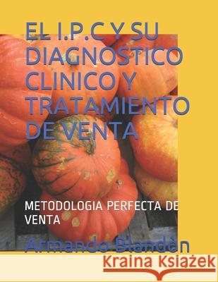 El I.P.C Y Su Diagnostico Clinico Y Tratamiento de Venta: Metodologia Perfecta de Venta Bland 9781701686656