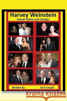 Harvey Weinstein: Sexual Claims and Charges Acie Cargill 9781701688063 Independently Published