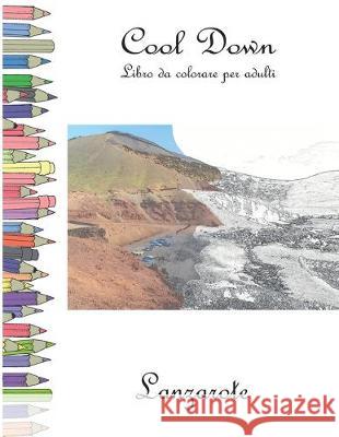 Cool Down - Libro da colorare per adulti: Lanzarote York P. Herpers 9781701749214 Independently Published