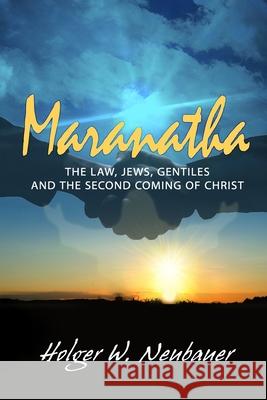 Maranatha!: Eschatology and Jew-Gentile Relations Holger Neubauer 9781701780323 Independently Published