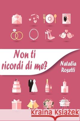 Non ti ricordi di me? Natalia Rosetti 9781701790346 Independently Published