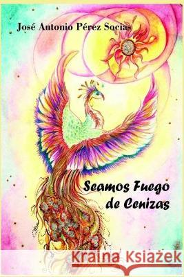 Seamos Fuego de Cenizas Maria Antonia Socia Joana Pol Jose Antonio Pere 9781701801080 Independently Published