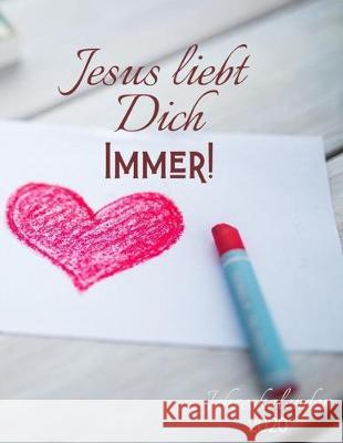 Jesus liebt dich immer: Cover mit Stiften, Jahreskalender Follow Jesus 9781701804173 Independently Published