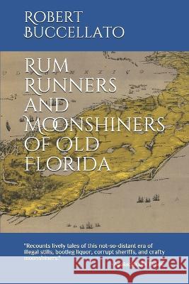Rum Runners and Moonshiners of Old Florida Nick Buccellato Greta Buccellato Stephanie Buccellato 9781701809680 Independently Published