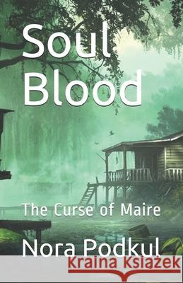 Soul Blood: The Curse of Maire Nora Podkul 9781701822023 Independently Published