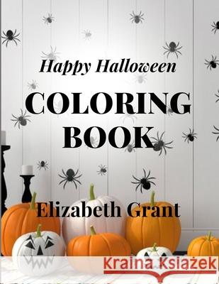 Happy Halloween: Coloring Book Elizabeth Grant 9781701858299