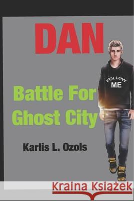 Dan: Battle for Ghost City Karlis L. Ozols 9781701859029 Independently Published