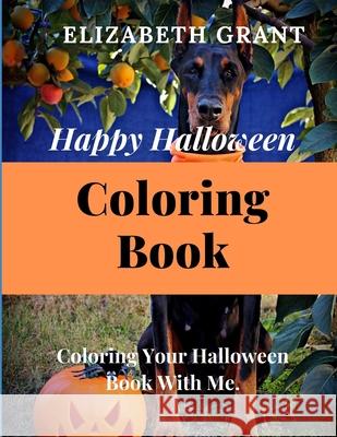 Happy Halloween Coloring Book: Coloring Your Halloween Book With Me. Elizabeth Grant 9781701876613 Independently Published