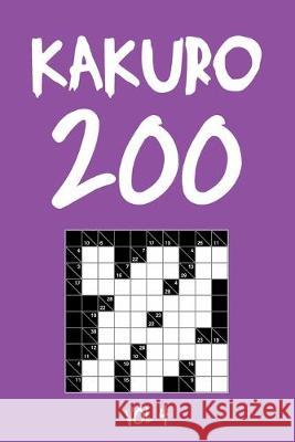 Kakuro 200 Vol 4: Cross Sums Puzzle Book, hard,10x10, 2 puzzles per page Tewebook Cros 9781701882072