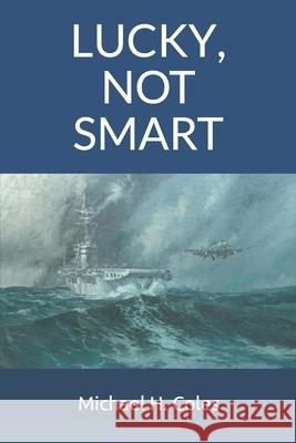 Lucky, Not Smart Michael H. Coles 9781701892514 Independently Published