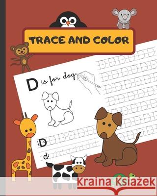 Trace and Color: Animal Letter Tracing Book Alphabet a Cute Kids Workbook for Kindergarten and Preschool (Ages 3-6) Fun Animal Coloring Preschool Notebooks 9781701902336 Independently Published